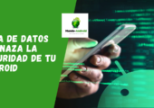 Una nueva fuga de datos amenaza la seguridad de tu Android